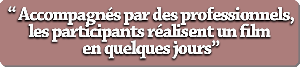 Acccompagnés par des professionnels, les participants réalisent un film en quelques jours
