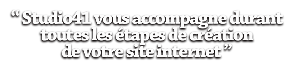 Studio41 vous accompagne durant toutes les étapes de la création de votre site internet.